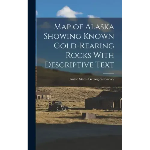 Map of Alaska Showing Known Gold-Rearing Rocks With Descriptive Text