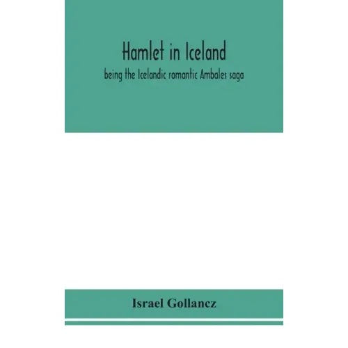 Hamlet in Iceland: being the Icelandic romantic Ambales saga
