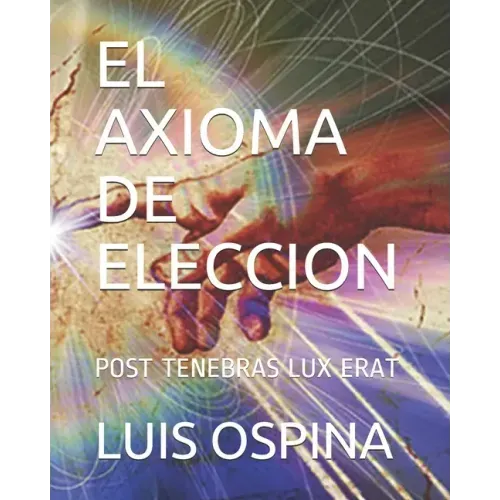 El Axioma de Eleccion: Post Tenebras Lux Erat