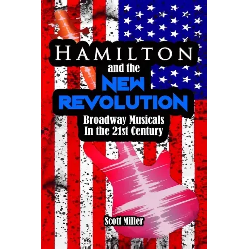 Hamilton and the New Revolution: Broadway Musicals in the 21st Century