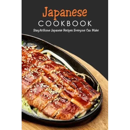 Japanese Cookbook: Stay-At-Home Japanese Recipes Everyone Can Make: Japanese Soul Cooking