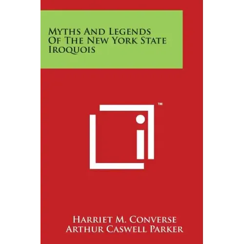 Myths And Legends Of The New York State Iroquois