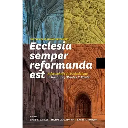 Ecclesia semper reformanda est / The church is always reforming: A festschrift on ecclesiology in honour of Stanley K. Fowler