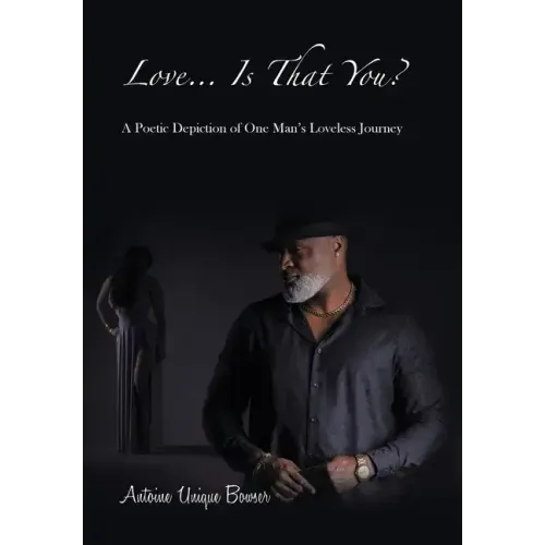 Love... Is That You?: A Poetic Depiction of One Man's Loveless Journey