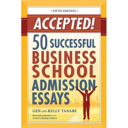 Accepted! 50 Successful Business School Admission Essays
