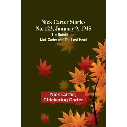 Nick Carter Stories No. 122, January 9, 1915: The suicide; or, Nick Carter and the lost head