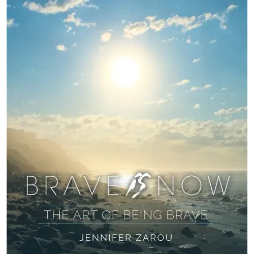 Brave Is Now: The Art of Being Brave