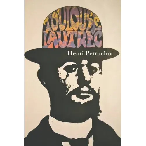 Toulouse-Lautrec: A Definitive Biography
