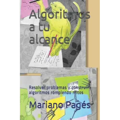 Algoritmos a tu alcance: Resolver problemas y construir algoritmos rompiendo mitos