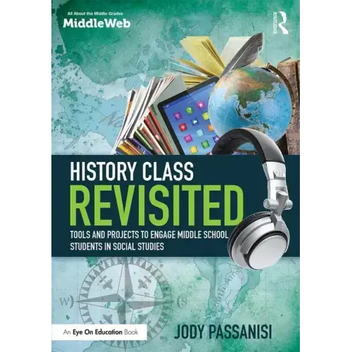 History Class Revisited: Tools and Projects to Engage Middle School Students in Social Studies