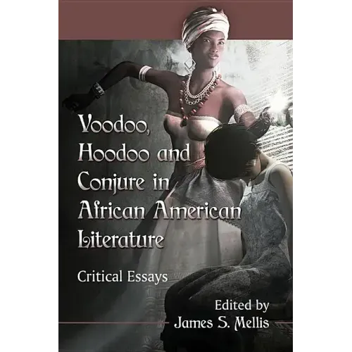 Voodoo, Hoodoo and Conjure in African American Literature: Critical Essays