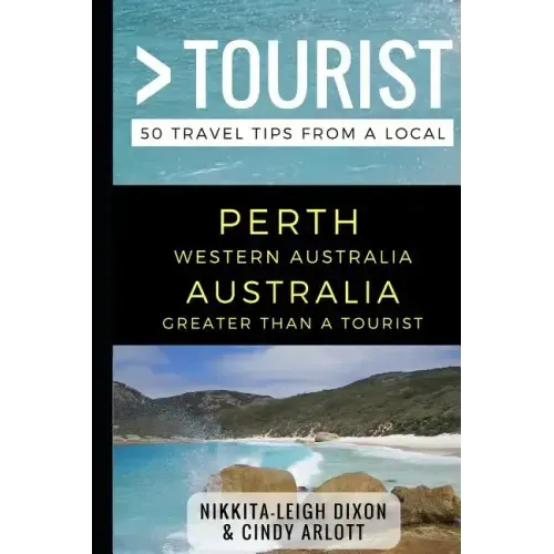 Greater Than a Tourist - Perth Western Australia Australia: 50 Travel Tips from a Local