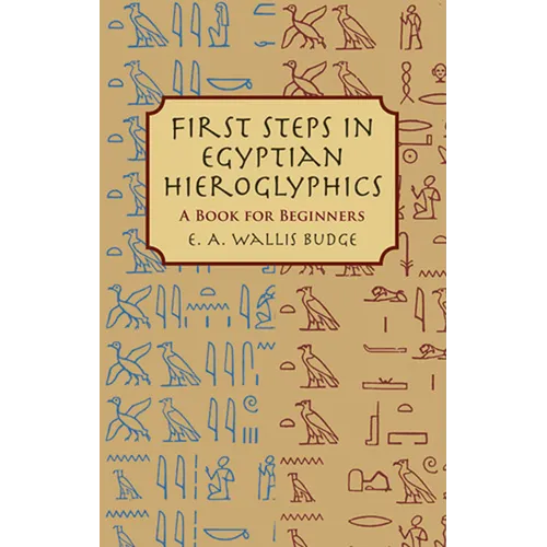 First Steps in Egyptian Hieroglyphics: A Book for Beginners