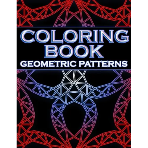Coloring Book Geometric Patterns: Coloring Book Geometric Shapes, Coloring Book for Engineers, Gift for Mathematician, Stress Relieving Designs