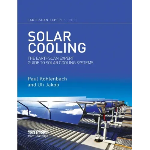 Solar Cooling: The Earthscan Expert Guide to Solar Cooling Systems