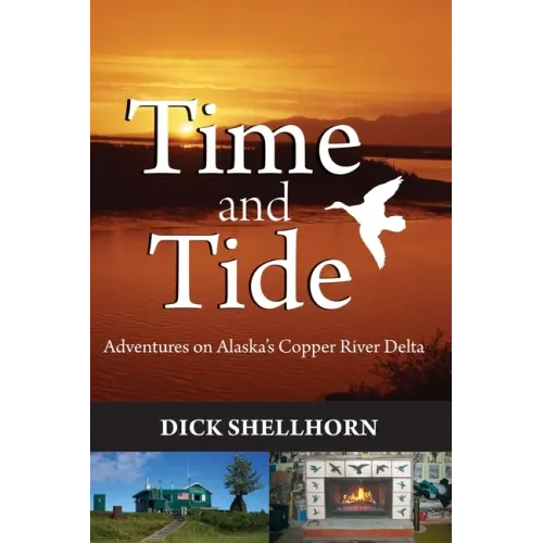 Time and Tide: Adventures on Alaska's Copper River Delta