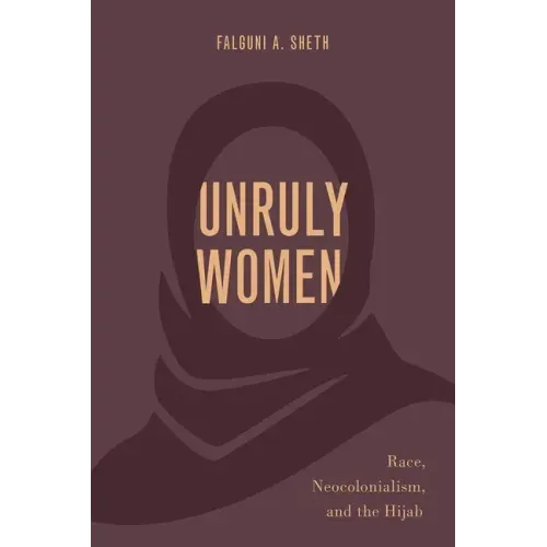 Unruly Women: Race, Neocolonialism, and the Hijab