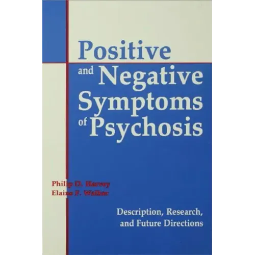 Positive and Negative Symptoms in Psychosis: Description, Research, and Future Directions