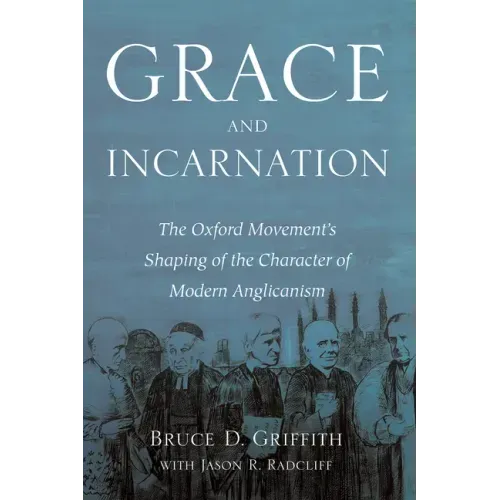 Grace and Incarnation: The Oxford Movement's Shaping of the Character of Modern Anglicanism