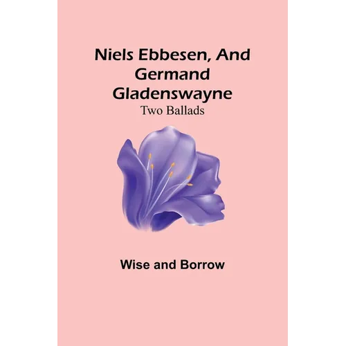Niels Ebbesen, and Germand Gladenswayne: Two Ballads