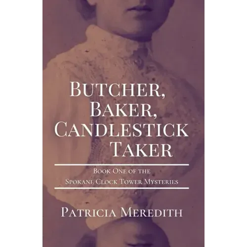 Butcher, Baker, Candlestick Taker: Book One of the Spokane Clock Tower Mysteries