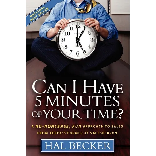 Can I Have 5 Minutes of Your Time?: A No-Nonsense, Fun Approach to Sales from Xerox's Former #1 Salesperson