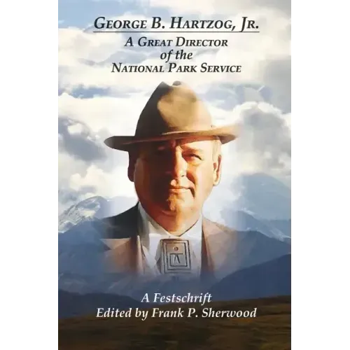 George B. Hartzog, Jr.:: A Great Director of the National Park Service