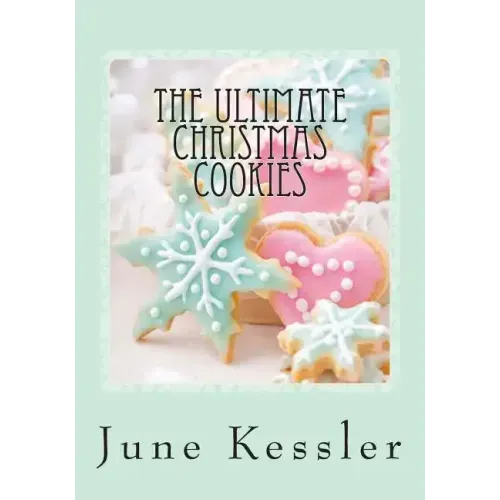 The Ultimate Christmas Cookies: Festive Cookies and Bars