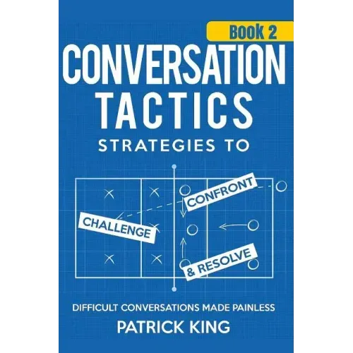 Conversation Tactics: Strategies to Confront, Challenge, and Resolve (Book 2) -