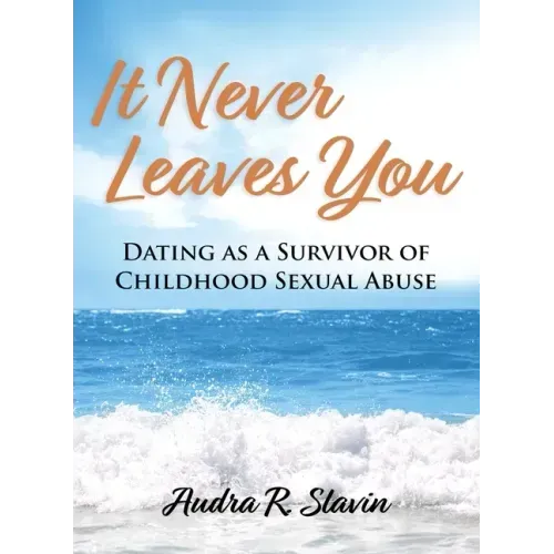 It Never Leaves You: Dating As A Survivor of Childhood Sexual Abuse