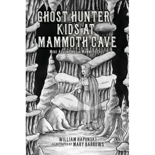 Ghost Hunter Kids at Mammoth Cave: More Adventures in Mammoth Cave
