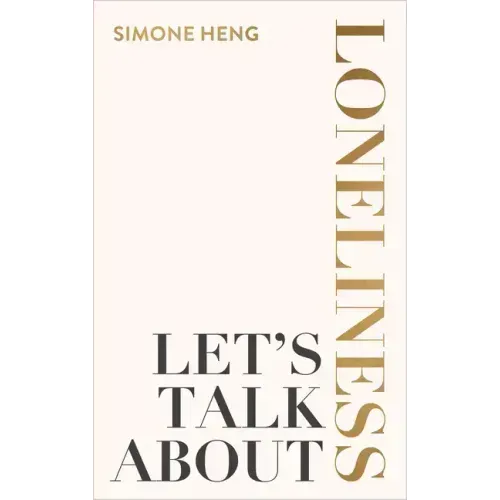 Let's Talk about Loneliness: The Search for Connection in a Lonely World
