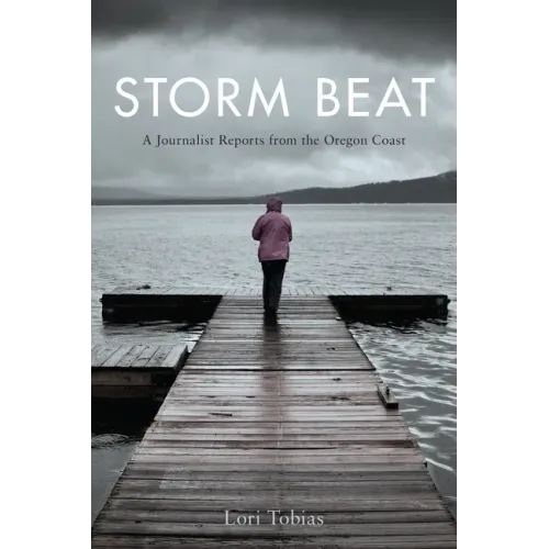 Storm Beat: A Journalist Reports from the Oregon Coast