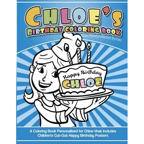 Chloe's Birthday Coloring Book Kids Personalized Books: A Coloring Book Personalized for Chloe that includes Children's Cut Out Happy Birthday Posters