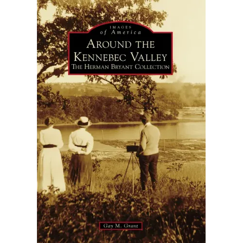 Around the Kennebec Valley: The Herman Bryant Collection