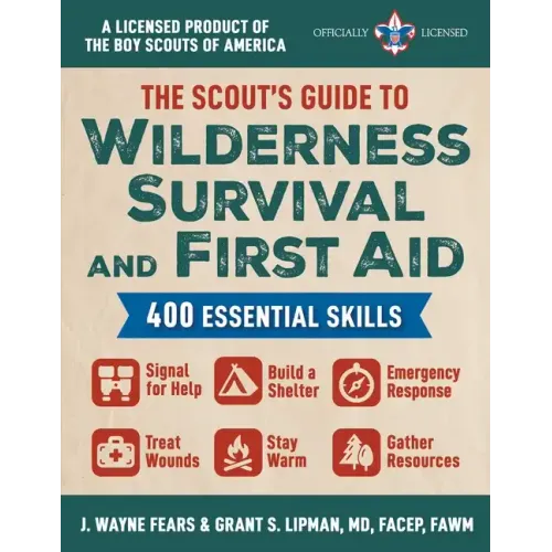 The Scout's Guide to Wilderness Survival and First Aid: 400 Essential Skills--Signal for Help, Build a Shelter, Emergency Response, Treat Wounds, Stay