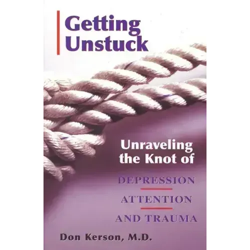 Getting Unstuck: Unraveling the Knot of Depression, Attention and Trauma