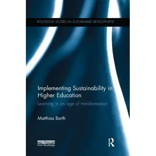Implementing Sustainability in Higher Education: Learning in an Age of Transformation