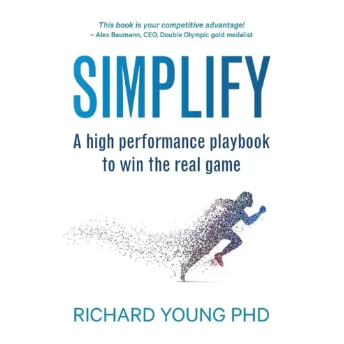 Simplify: A high performance playbook to win the real game