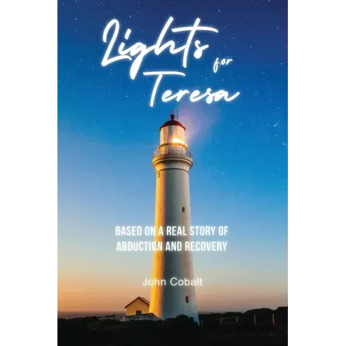 Lights for Teresa: Based on a Real Story of Abduction and Recovery