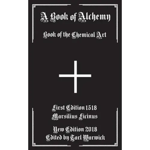 A Book of Alchemy: Book of the Chemical Art