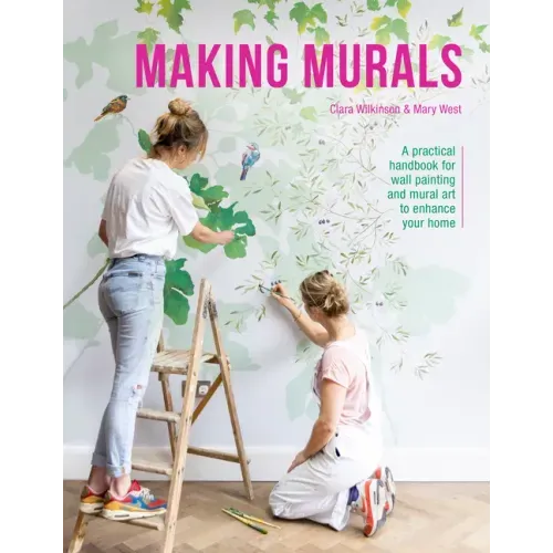 Making Murals: A Practical Handbook for Wall Painting and Mural Art to Enhance Your Home