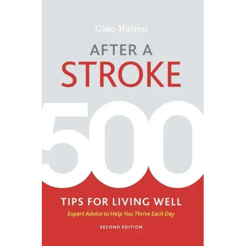 After a Stroke: 500 Tips for Living Well