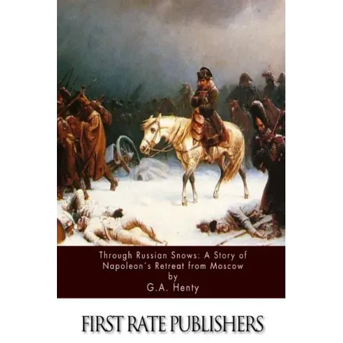 Through Russian Snows: A Story of Napoleon's Retreat from Moscow
