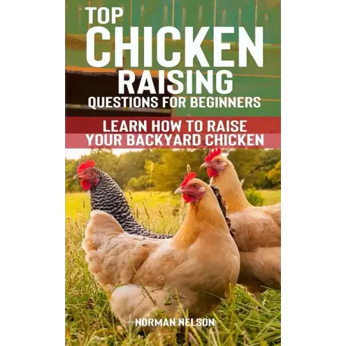 Top Chicken Raising Questions for Beginners: Learn How To Raise Your Backyard Chicken