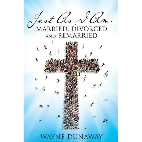Just as I Am: Married, Divorced and Remarried