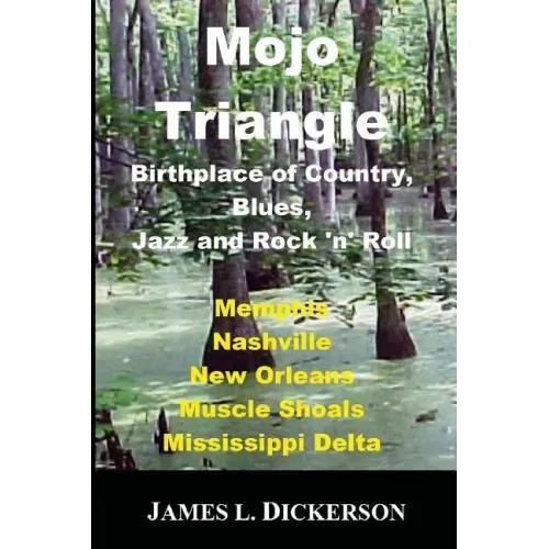 Mojo Triangle: Birthplace of Country, Blues, Jazz and Rock 'n' Roll