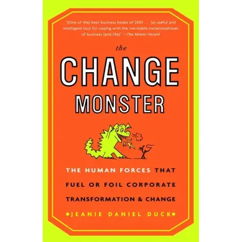 The Change Monster: The Human Forces That Fuel or Foil Corporate Transformation and Change