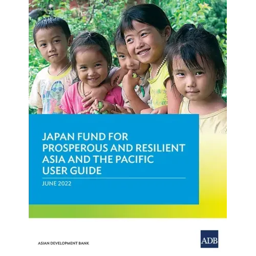 Japan Fund for Prosperous and Resilient Asia and the Pacific User Guide