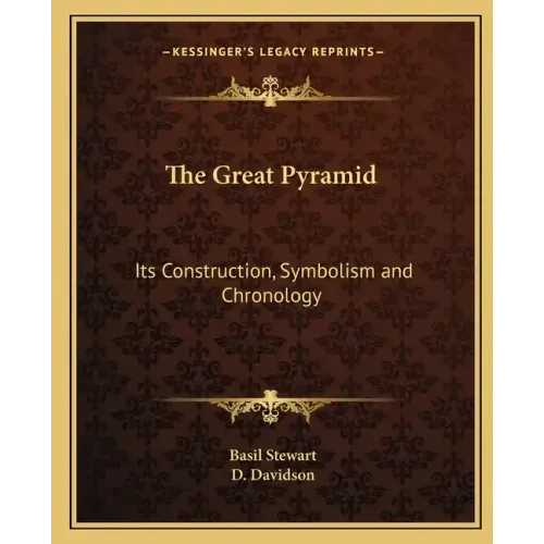 The Great Pyramid: Its Construction, Symbolism and Chronology